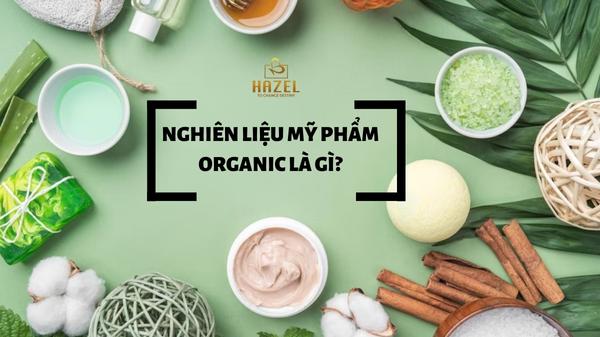 Khái niệm nguyên liệu mỹ phẩm organic